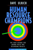 Human Resource Champions : The Next Agenda for Adding Value and Delivering Results-9780875847191