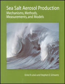 Sea Salt Aerosol Production : Mechanisms, Methods, Measurements, and Models-9780875904177