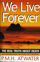 We Live Forever : The Real Truth About Death-9780876044926