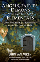 Angels, Fairies, Demons and the Elementals : With the Edgar Cayce Perspective on the Supernatural World-9780876047705