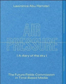 Lawrence Abu Hamdan: Air Pressure (A Diary of th – The Future Fields Commission in Time–Based Media