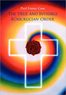 The True and Invisible Rosicrucian Order