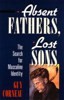 Absent Fathers, Lost Sons : The Search for Masculine Identity-9780877736035