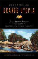 Creating an Orange Utopia – Eliza Lovell Tibbetts and the Birth of California`s Citrus Industry