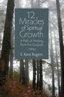 12 Miracles of Spiritual Growth : A Path of Healing from the Gospels-9780877853435