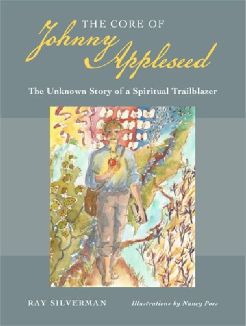The Core of Johnny Appleseed – The Unknown Story of a Spiritual Trailblazer