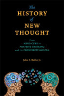 The History of New Thought : From Mind Cure to Positive Thinking and the Prosperity Gospel-9780877853480