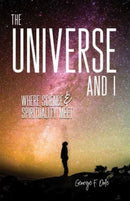 The Universe and I – Where Science & Spirituality Meet