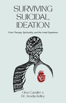 Surviving Suicidal Ideation : From Therapy to Spirituality and the Lived Experience-9780877853657