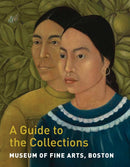 Museum of Fine Arts, Boston: A Guide to the Collections-9780878468621