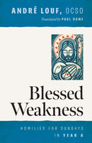 Blessed Weakness : Homilies for Sundays in Year A-9780879073077