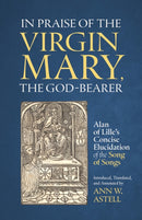 In Praise of the Virgin Mary, the God-Bearer : Alan of Lille's Concise Elucidation of the Song of Songs-9780879074333
