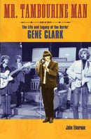 Mr. Tambourine Man : The Life and Legacy of The Byrds' Gene Clark-9780879307936
