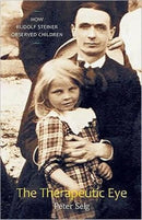The Therapeutic Eye : How Rudolf Steiner Observed Children-9780880105941
