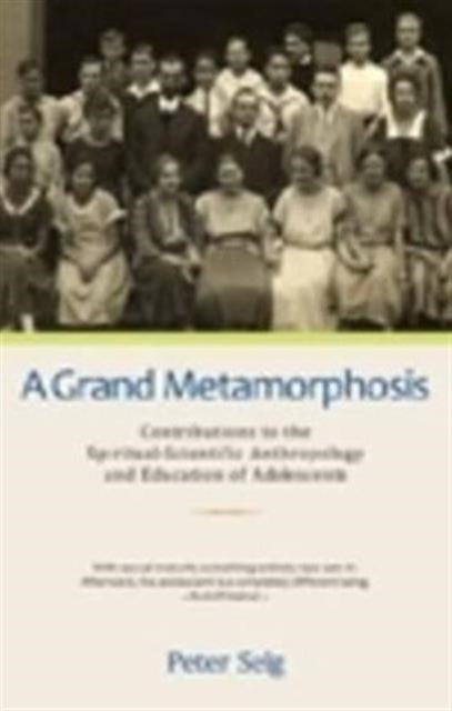A Grand Metamorphosis : Contributions to the Spiritual-Scientific Anthropology and Education of Adolescents-9780880105989