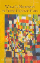 What is Necessary in These Urgent Times : Eighteen Lectures Held in Dornach, January 9 to February 22, 1920-9780880106313