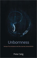 Unbornness : Human Pre-Existence and the Journey Toward Birth-9780880107181