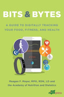 Bits & Bytes : A Guide to Digitally Tracking Your Food, Fitness, and Health-9780880914925