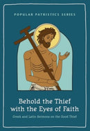 Behold the Thief with the Eyes of Faith : Greek and Latin Sermons on the Good Thief-9780881417234