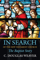 In Search of the New Testament Church : The Baptist Story-9780881461053