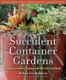Succulent Container Gardens : Design Eye-Catching Displays with 350 Easy-Care Plants-9780881929591
