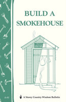 Build a Smokehouse : Storey Country Wisdom Bulletin A-81-9780882662954