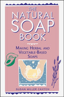 The Natural Soap Book : Making Herbal and Vegetable-Based Soaps-9780882668888