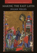 Making the East Latin : The Latin Literature of the Levant in the Era of the Crusades-9780884024880