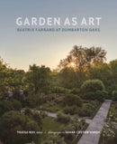 Garden as Art : Beatrix Farrand at Dumbarton Oaks-9780884024910
