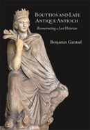 Bouttios and Late Antique Antioch : Reconstructing a Lost Historian-9780884024934