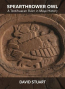 Spearthrower Owl : A Teotihuacan Ruler in Maya History-9780884025023
