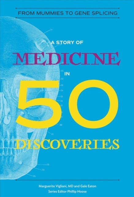 A Story of Medicine in 50 Discoveries : From Mummies to Gene Splicing-9780884484110