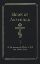 Book of Akathists Volume I : To Our Saviour, the Mother of God and Various Saints-9780884650591