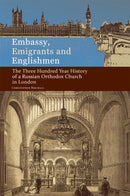 Embassy, Emigrants and Englishmen : The Three Hundred Year History of a Russian Orthodox Church in London-9780884653813