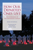 How Our Departed Ones Live : The Experience of the Orthodox Church-9780884654018