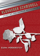 Alexander Schmorell : Saint of the German Resistance-9780884654216