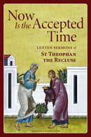 Now Is the Accepted Time : Lenten Sermons of St Theophan the Recluse-9780884655107