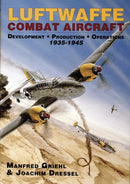 Luftwaffe Combat Aircraft Development  Production  Operations : 1935-1945-9780887406836