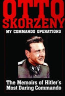 Otto Skorzeny: My Commando Operations : The Memoirs of Hitler's Most Daring Commando-9780887407185