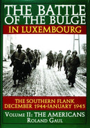 The Battle of the Bulge in Luxembourg : The Southern Flank - Dec. 1944 - Jan. 1945 Vol.II The Americans-9780887407475