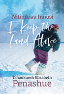 Nitinikiau Innusi : I Keep the Land Alive-9780887558405