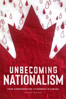 Unbecoming Nationalism : From Commemoration to Redress in Canada-9780887558412