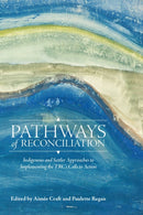 Pathways of Reconciliation : Indigenous and Settler Approaches to Implementing the TRC's Calls to Action-9780887558542