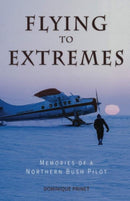Flying to Extremes : Memories of a Northern Bush Pilot-9780888397553
