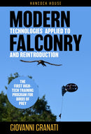 Modern Technologies Applied to Falconry and Reintroduction : The First High-Tech Training Program for Birds of Prey-9780888397959