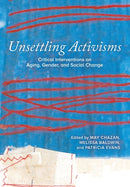 Unsettling Activisms : Critical Interventions on Aging, Gender, and Social Change-9780889616035