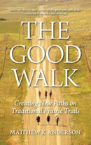 The Good Walk : Creating New Paths on Traditional Prairie Trails-9780889779655