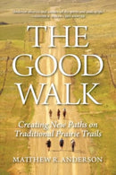 The Good Walk : Creating New Paths on Traditional Prairie Trails-9780889779686