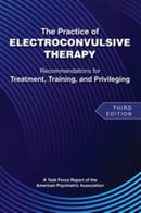 The Practice of Electroconvulsive Therapy – Recommendations for Treatment, Training, and Privileging (A Task Force Report of the American P