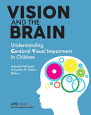 Vision and the Brain : Understanding Cerebral Visual Impairment in Children-9780891286394